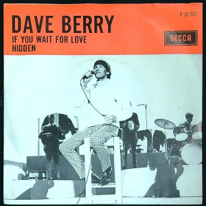 DAVE BERRY If You Wait For Love Hidden (Decca F 12 337) Holland 1966 PS 45